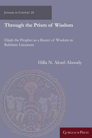 Through the Prism of Wisdom de Hilla N. Alouf-Aboody