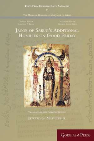 Jacob of Sarug's Additional Homilies on Good Friday de Edward G. Mathews Jr.