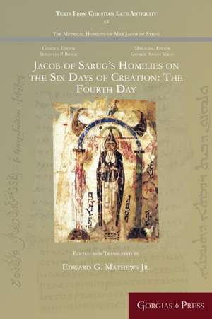 Jacob of Sarug's Homilies on the Six Days of Creation de Edward G Mathews Jr