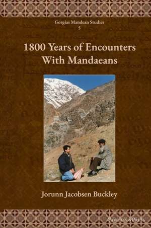 1800 Years of Encounters With Mandaeans de Jorunn Buckley