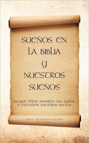 Suenos En La Biblia y Nuestros Suenos de Prof Roberto Gaviria