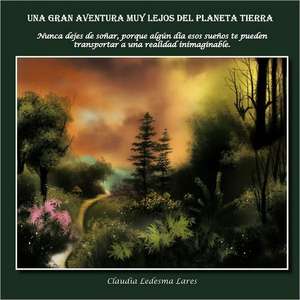 Una Gran Aventura Muy Lejos del Planeta Tierra de Claudia Ledesma Lares