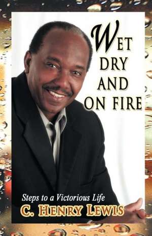 Wet Dry and on Fire de C. Henry Lewis