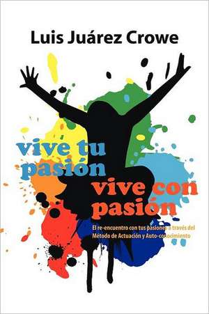 Vive Tu Pasion... Vive Con Pasion de Luis Ju Crowe