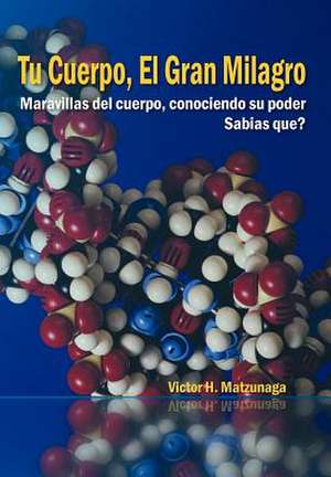 Tu Cuerpo, El Gran Milagro de Victor H. Matzunaga