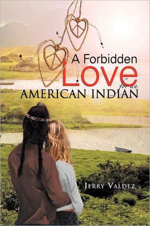 A Forbidden Love for an American Indian de Jerry Valdez