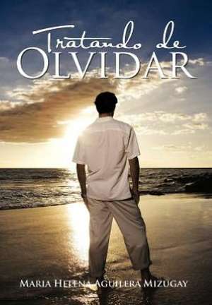 Tratando de Olvidar de Maria Helena Aguilera Mizugay