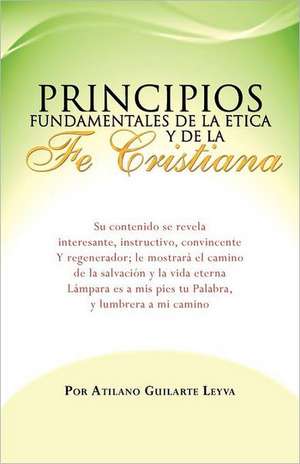 Principios Fundamentales de La Etica y de La Fe Cristiana de Atilano Guilarte Leyva