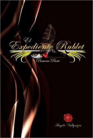 El Expediente Rublet de Angelo Vallyntzin