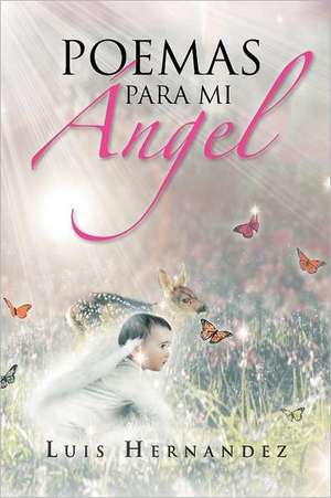 Poemas Para Mi Angel de Luis Hernandez