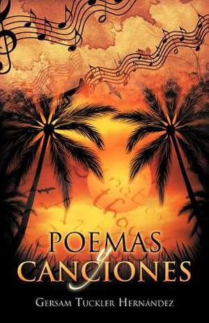 Poemas y Canciones de Gersam Tuckler Hern Ndez