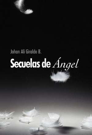 Secuelas de Ngel de Johan Al Giraldo B.