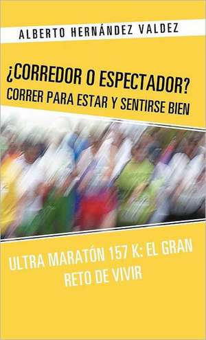 Corredor O Espectador? Correr Para Estar y Sentirse Bien de Alberto Hern Ndez Valdez