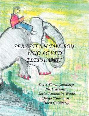 Sebastian the Boy Who Loved Elephants de Flora Goldberg