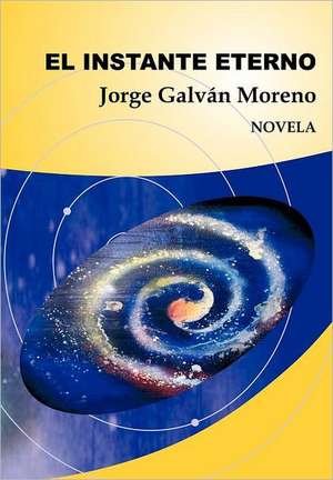 El Instante Eterno de Jorge Galv N. Moreno