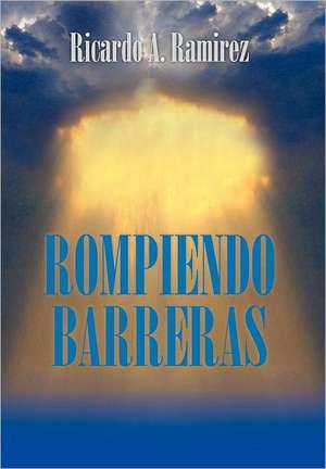 Rompiendo Barreras de Ricardo A. Ramirez