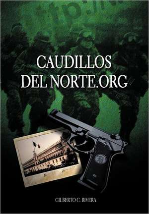 Caudillosdelnorte.Org de Gilberto C. Rivera