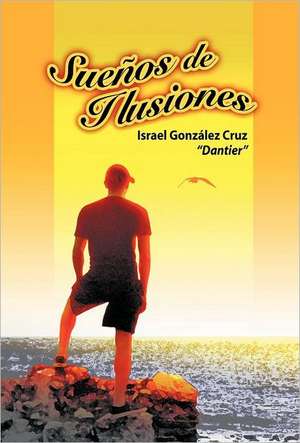 Suenos de Ilusiones de Israel Gonz Cruz (Dantier)