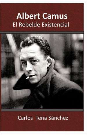 Albert Camus, El Rebelde Existencial de Sanchez, Carlos Tena