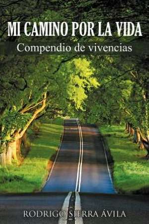 Mi Camino Por La Vida de Rodrigo Sierra Vila