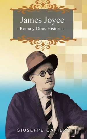 James Joyce - Roma y Otras Historias de Giuseppe Cafiero