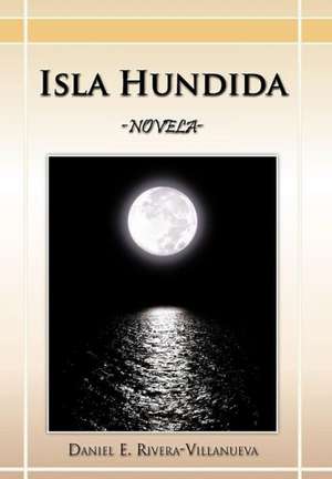 Isla Hundida de Daniel E Rivera-Villanueva