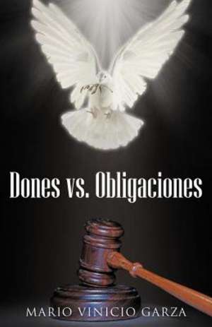 Dones vs. Obligaciones de Mario Vinicio Garza