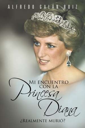 Mi Encuentro Con La Princesa Diana de Alfredo Gal Ruiz