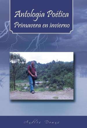 Antologia Poetica Primavera En Invierno de Andres Downs