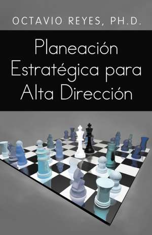 Planeacion Estrategica Para Alta Direccion de Octavio Reyes