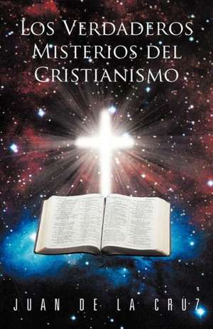 Los Verdaderos Misterios del Cristianismo de Juan de La Cruz