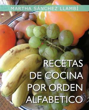 Recetas de Cocina Por Orden Alfabetico de Martha S. Llamb