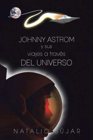 Johnny Astrom y Sus Viajes a Traves del Universo de Natalio Sujar