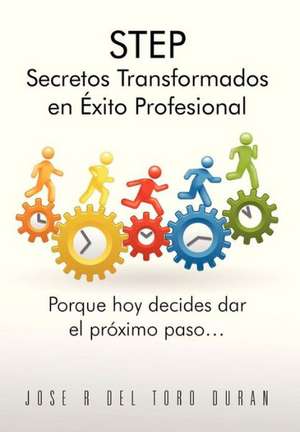 Step Secretos Transformados En Exito Profesional de Jose R. Del Toro Duran