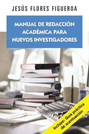 Manual de Redaccion Academica Para Nuevos Investigadores de Jesus Flores Figueroa