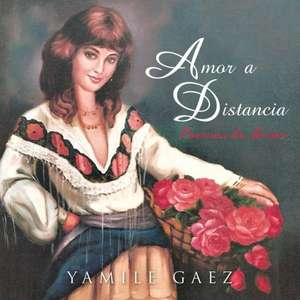 Amor a Distancia de Yamile Gaez