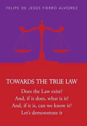 Towards the True Law de Felipe De Jesus Fierro Alvidrez
