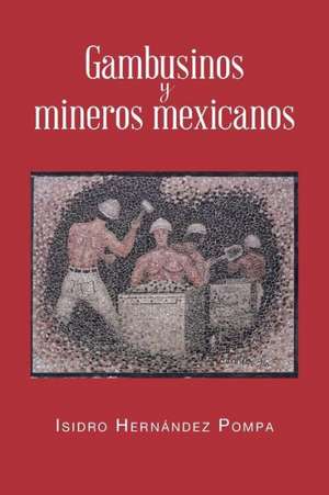 Gambusinos y Mineros Mexicanos de Isidro Hernandez Pompa