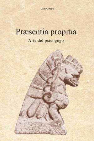 Praesentia Propitia de Juan A. Hasler