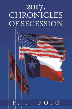 2017. Chronicles of Secession de F. J. Fojo