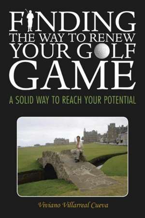 Finding the Way to Renew Your Golf Game de Viviano Villarreal Cueva