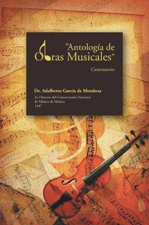 Antologia de Obras Musicales de Adalberto Garcia De Mendoza