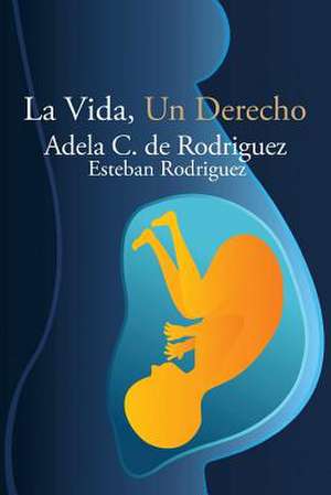 La Vida, Un Derecho de Adela C. De Rodriguez