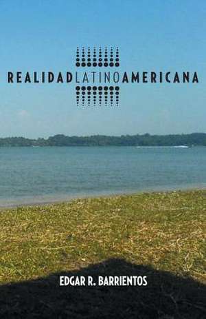 Realidad Latino Americana de Edgar R. Barrientos