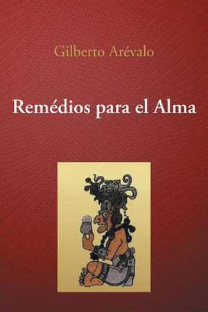 Remedios Para El Alma de Gilberto Arevalo