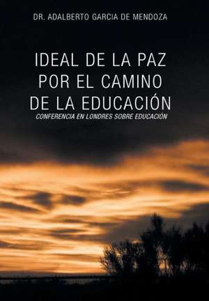 Ideal de La Paz Por El Camino de La Educacion de Adalberto Garcia De Mendoza