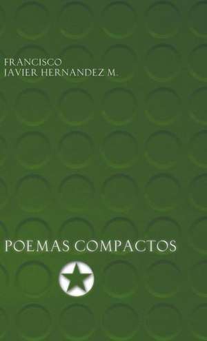 Poemas Compactos de Francisco Javier Hernandez M.