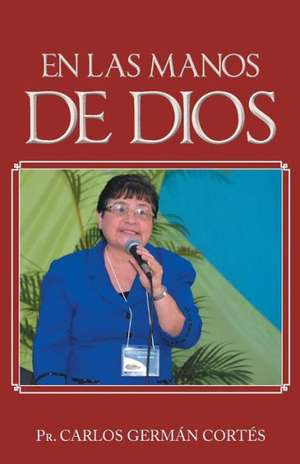 En Las Manos de Dios de Pr Carlos German Cortes