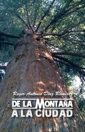 de La Montana a la Ciudad de Roger Antonio Diaz Ramirez