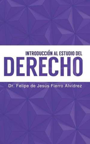 Introduccion Al Estudio del Derecho de Dr Felipe Fierro